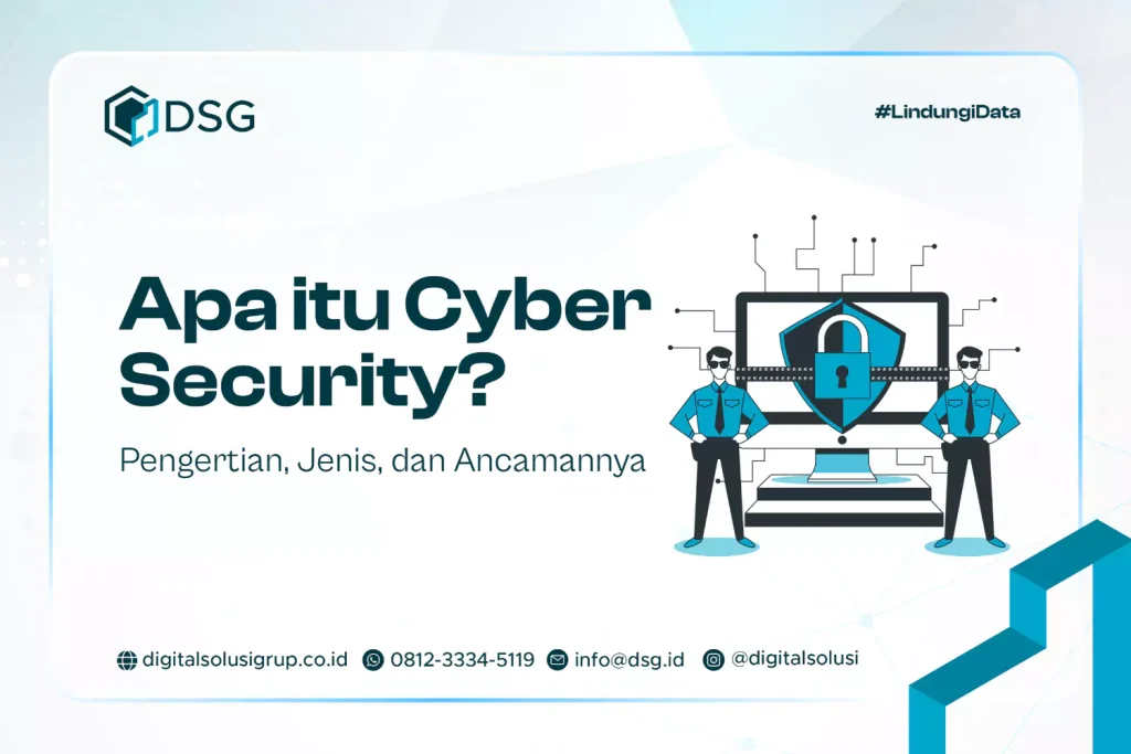 Apa itu Cyber Security? Pengertian, Jenis, dan Ancamannya