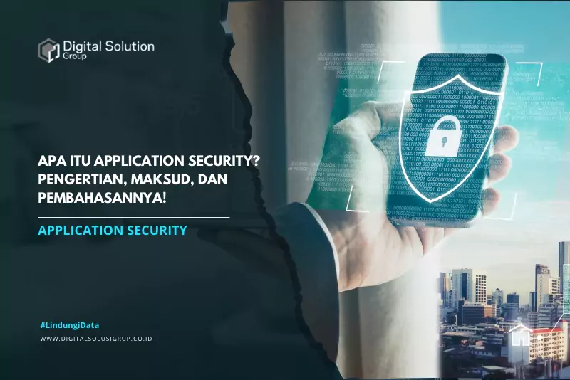 Apa Itu Application Security? Pengertian, Maksud, Dan Pembahasannya ...