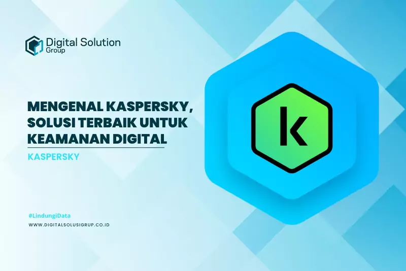 Mengenal Kaspersky, Solusi Terbaik Untuk Keamanan Digital - DSG Indonesia