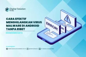 Cara Efektif Menghilangkan Virus Malware di Android Tanpa Ribet