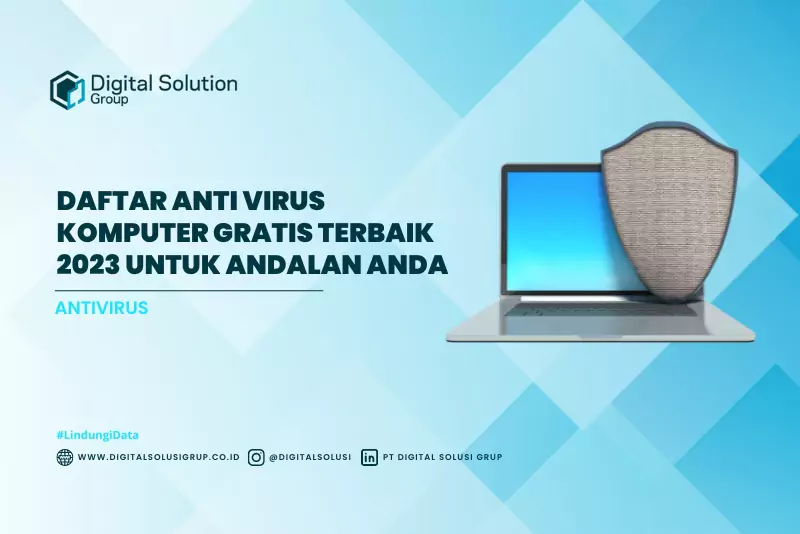 Daftar Anti Virus Komputer Gratis Terbaik 2023 Untuk Andalan Anda