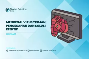 Mengenal Virus Trojan: Pencegahan dan Solusi Efektif