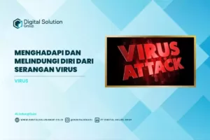 Menghadapi dan Melindungi Diri dari Serangan Virus