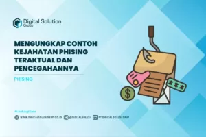 Mengungkap Contoh Kejahatan Phising Teraktual dan Pencegahannya