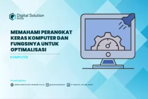 Memahami Perangkat Keras Komputer dan Fungsinya Untuk Optimalisasi