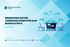 Memahami Sistem Jaringan Komputer dan Manfaatnya