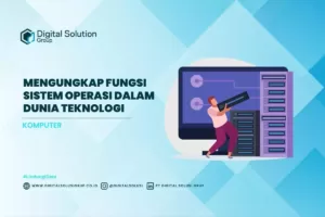 Mengungkap Fungsi Sistem Operasi dalam Dunia Teknologi