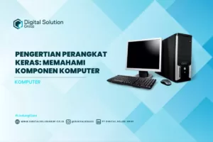 Pengertian Perangkat Keras: Memahami Komponen Komputer