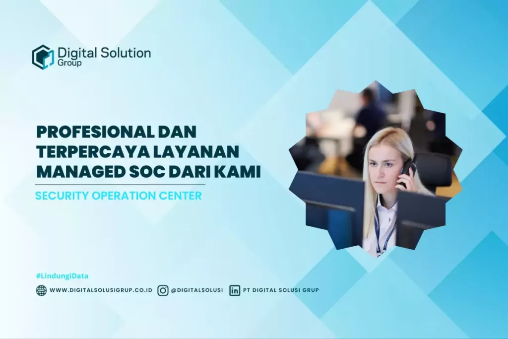 Profesional dan Terpercaya Layanan Managed SOC dari Kami