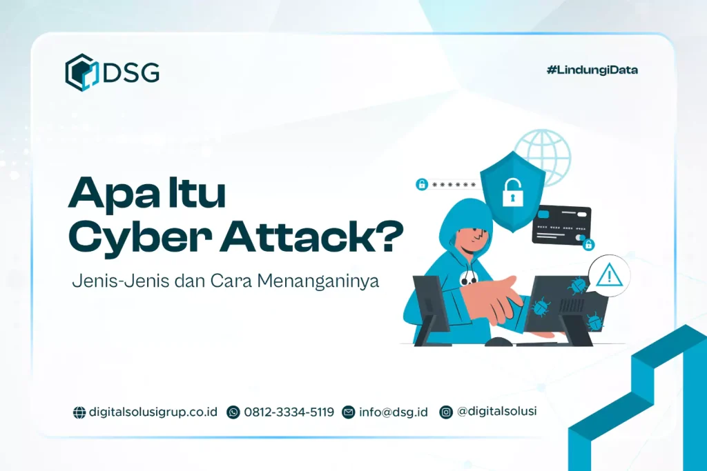 Apa Itu Cyber Attack? Jenis dan Cara Menanganinya