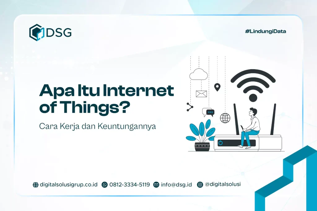 Apa Itu Internet of Things? Cara Kerja dan Keuntungannya