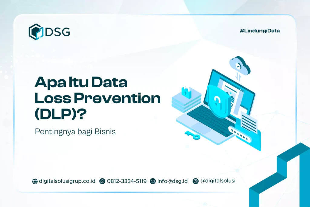 Apa Itu Data Loss Prevention (DLP)? Pentingnya bagi Bisnis