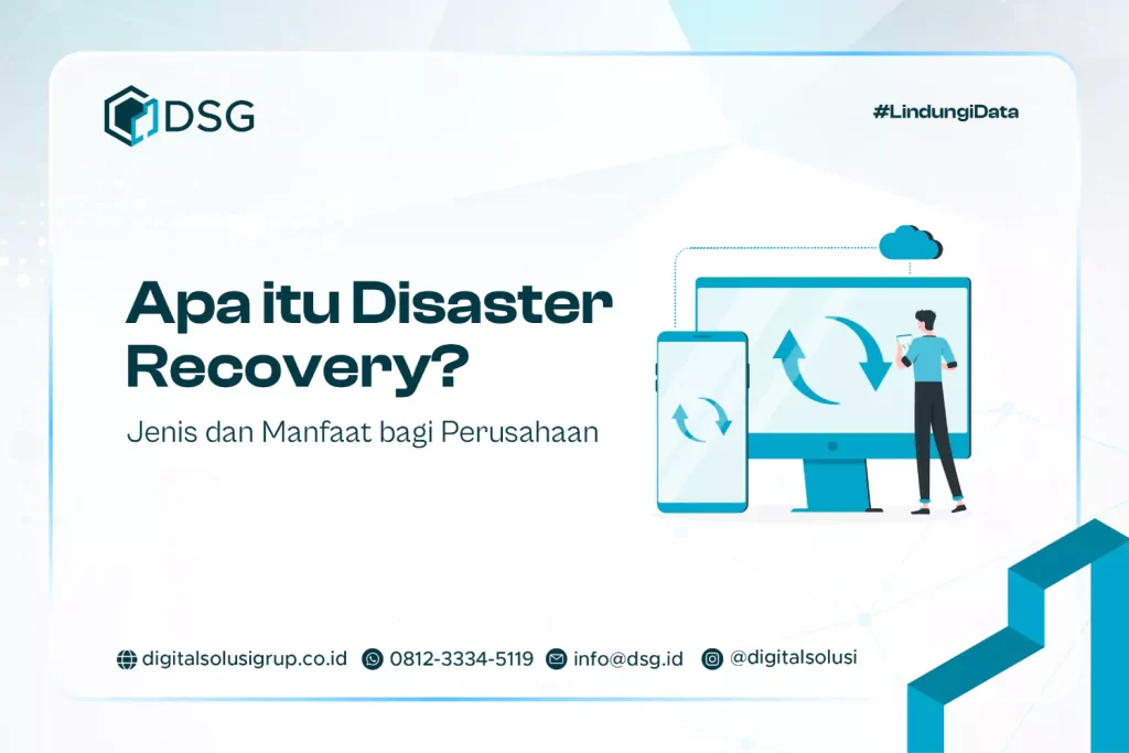 Apa itu Disaster Recovery? Jenis dan Manfaat bagi Perusahaan