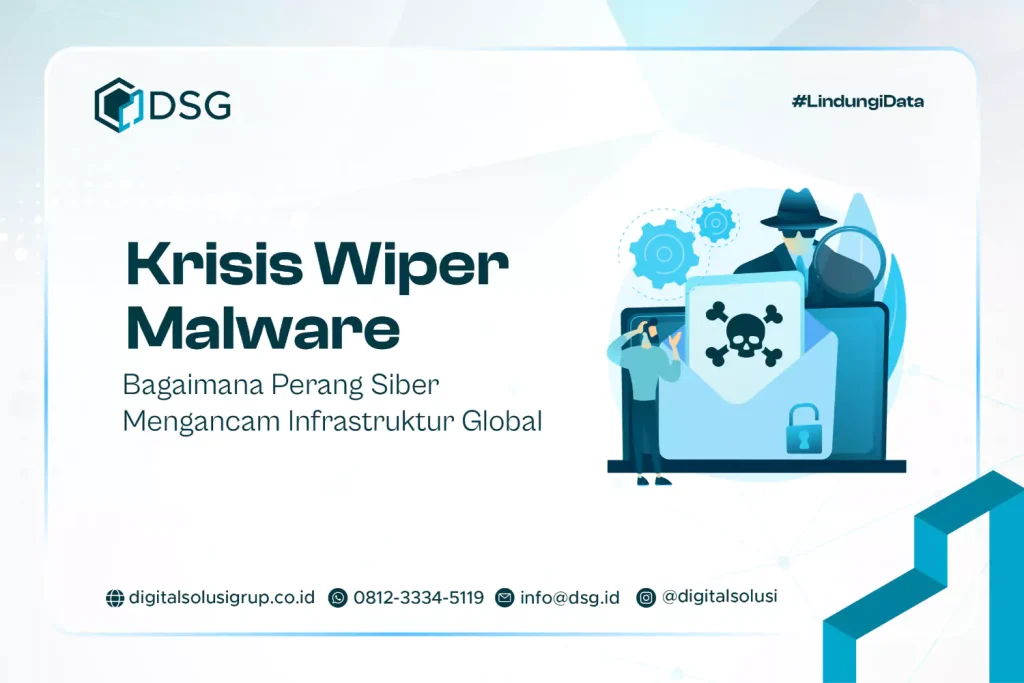 Krisis Wiper Malware - Bagaimana Perang Siber Mengancam Infrastruktur Global
