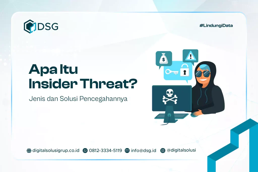 Apa Itu Insider Threat? Jenis dan Solusi Pencegahannya