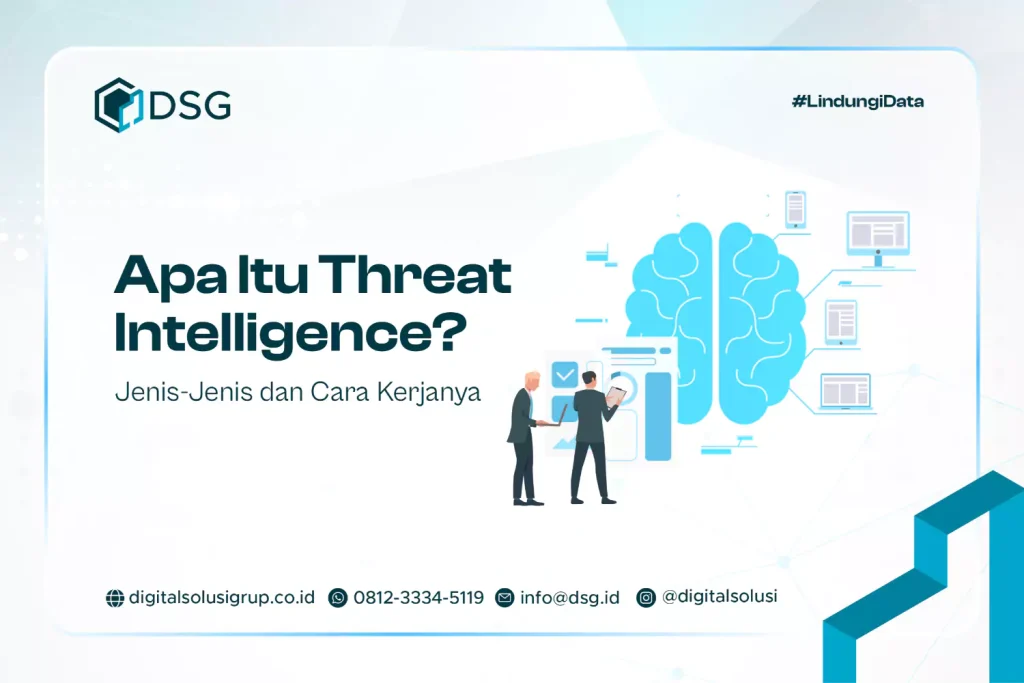 Apa Itu Threat Intelligence? Jenis-Jenis dan Cara Kerjanya