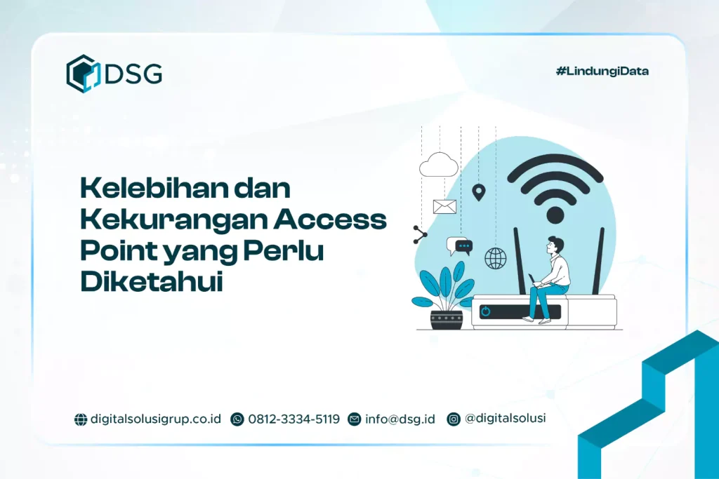 Kelebihan dan Kekurangan Access Point yang Perlu Diketahui