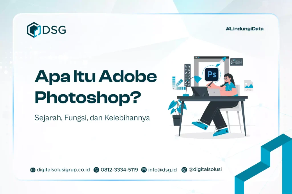 Apa Itu Adobe Photoshop? Sejarah, Fungsi, dan Kelebihannya