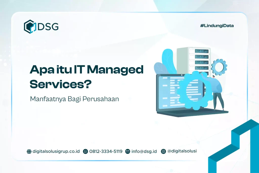 Apa itu IT Managed Services? Manfaatnya Bagi Perusahaan