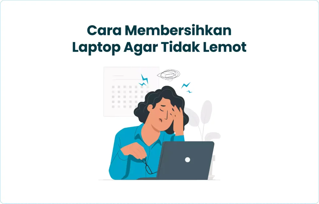 Cara Membersihkan Laptop Agar Tidak Lemot