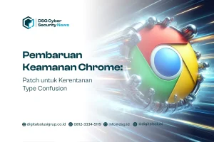 Pembaruan Keamanan Chrome - Patch untuk Kerentanan Type Confusion