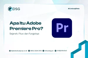 Apa Itu Adobe Premiere Pro? Sejarah, Fitur, dan Fungsinya