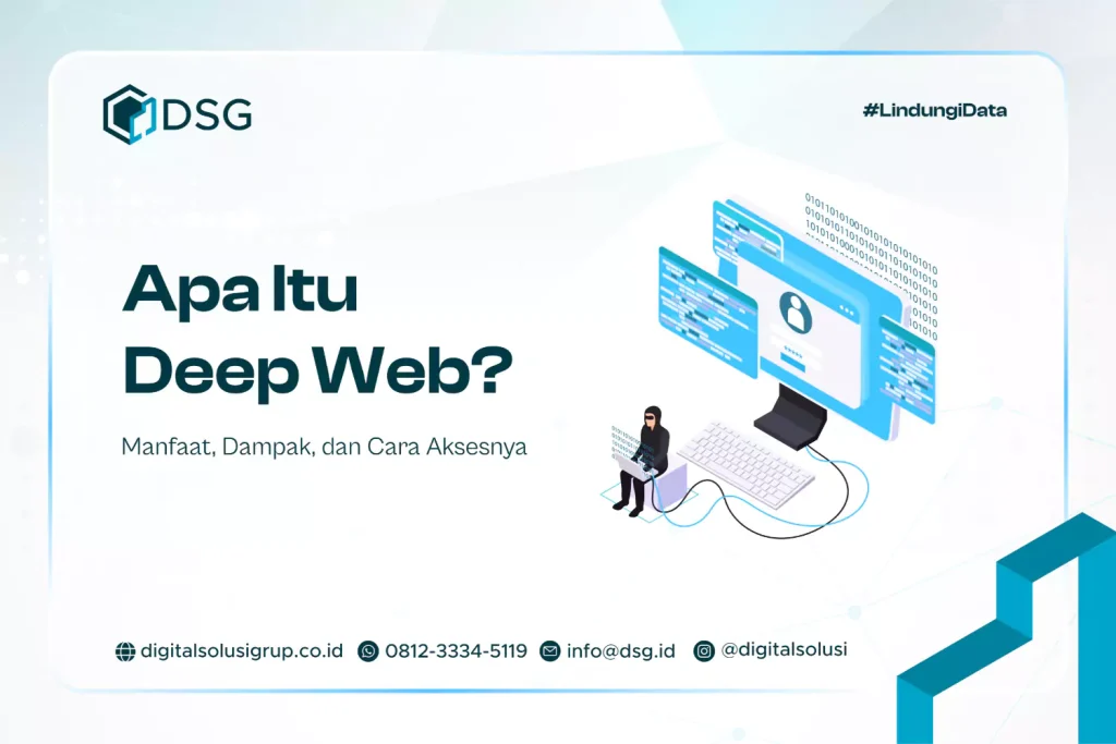 Apa Itu Deep Web? Manfaat, Dampak, dan Cara Aksesnya