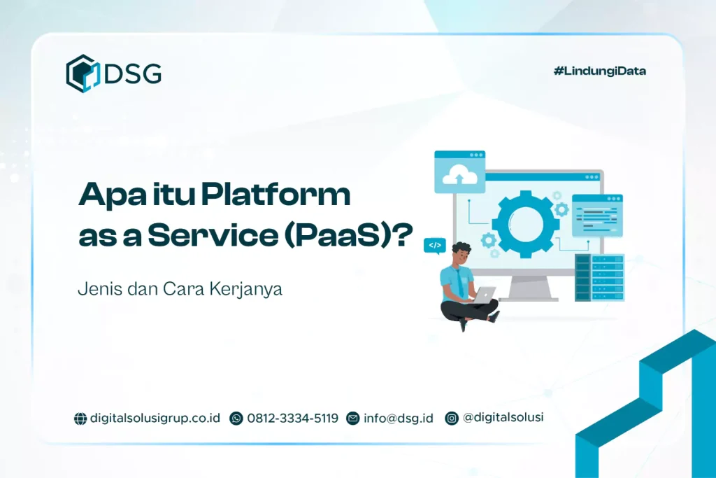Apa itu Platform as a Service (PaaS)? Jenis dan Cara Kerjanya