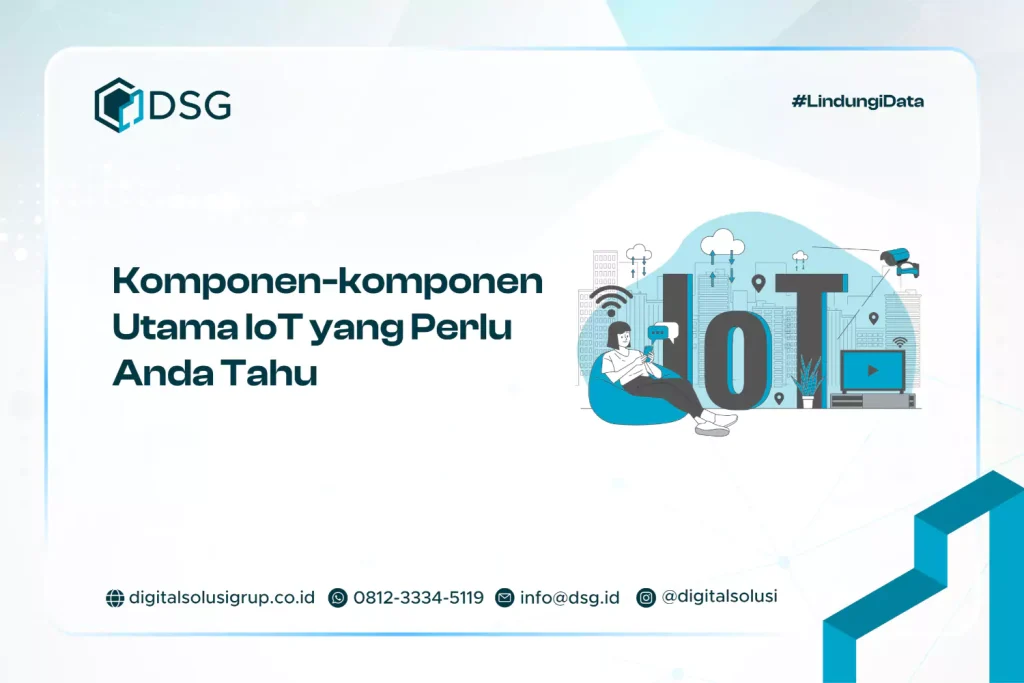 Komponen-komponen Utama IoT yang Perlu Anda Tahu