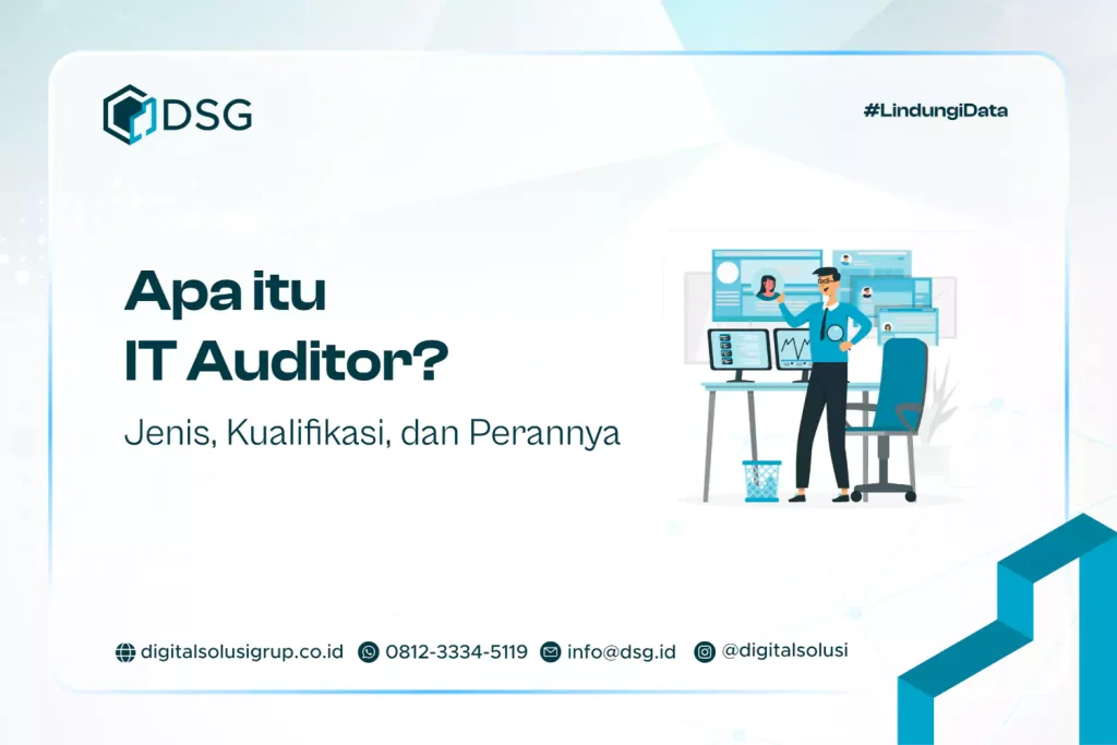 Apa itu IT Auditor? Jenis, Kualifikasi, dan Perannya