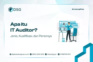 Apa itu IT Auditor? Jenis, Kualifikasi, dan Perannya