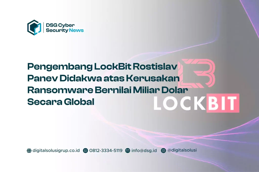 Pengembang LockBit Rostislav Panev Didakwa atas Kerusakan Ransomware Bernilai Miliar Dolar Secara Global