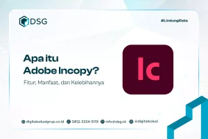 Apa itu Adobe Incopy? Fitur, Manfaat, dan Kelebihannya