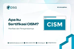 Apa itu Sertifikasi CISM? Manfaat dan Persyaratannya