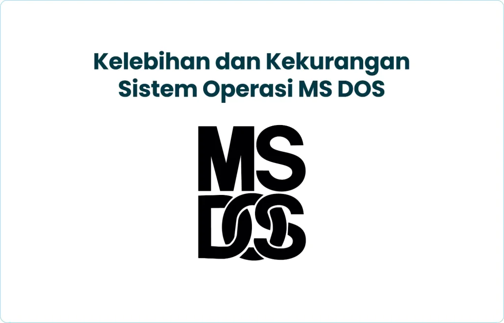 Kelebihan dan Kekurangan Sistem Operasi MS DOS​