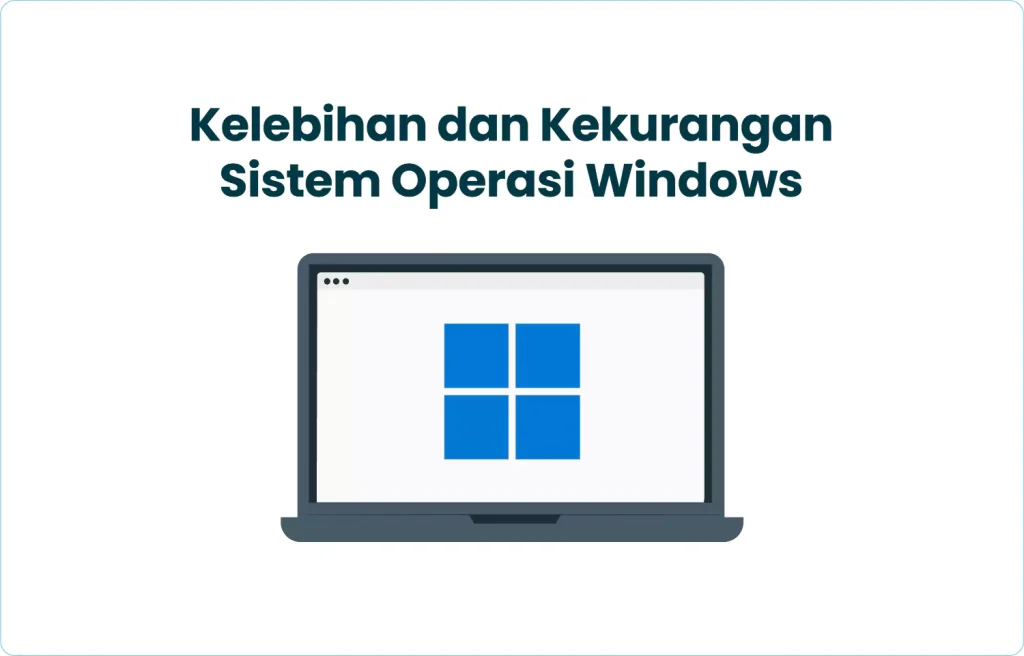 Kelebihan dan Kekurangan Sistem Operasi Windows​