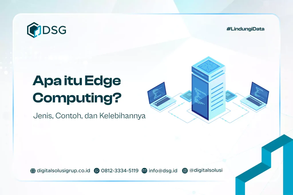 Apa itu Edge Computing? Jenis, Contoh, dan Kelebihannya