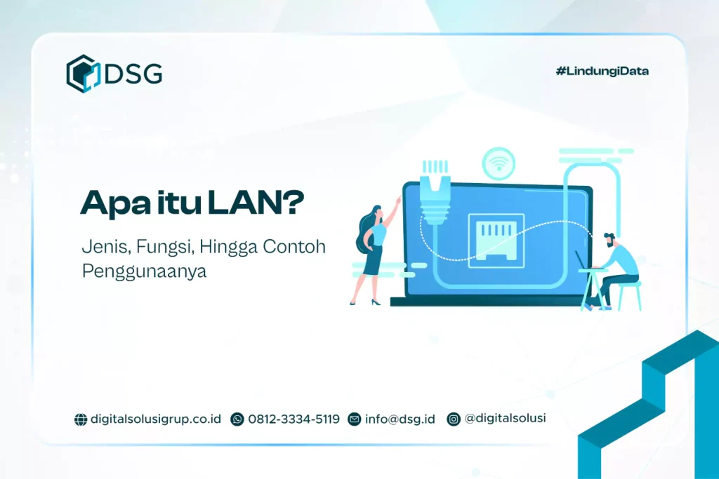 Apa itu LAN? Jenis, Fungsi, Hingga Contoh Penggunaanya