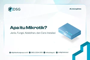 Apa itu Mikrotik? Jenis, Fungsi, Kelebihan, dan Cara Instalasi