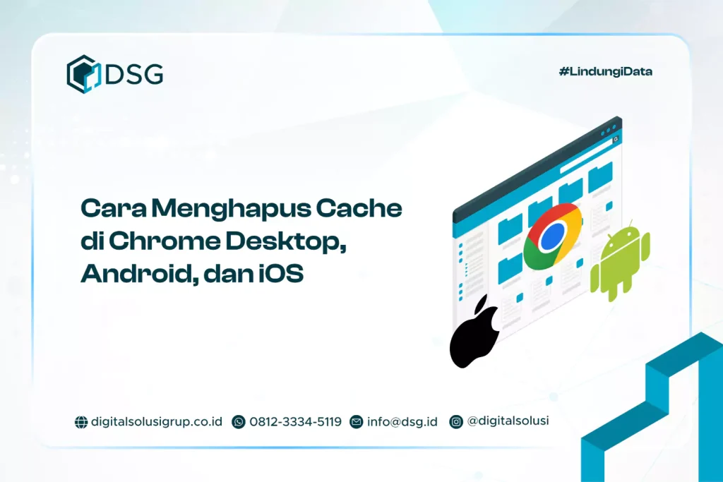 Cara Menghapus Cache di Chrome​ Desktop, Android, dan iOS