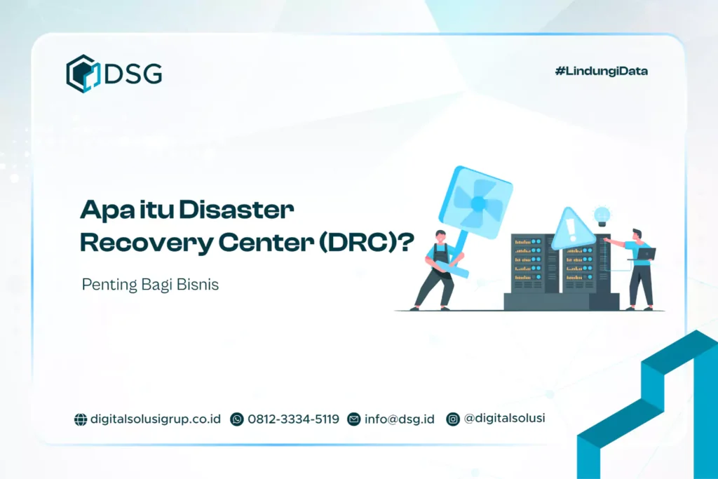 Apa itu Disaster Recovery Center (DRC)? Penting Bagi Bisnis