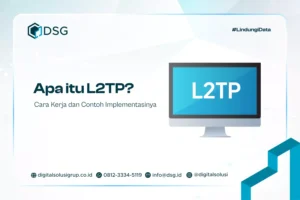Apa itu L2TP? Cara Kerja dan Contoh Implementasinya