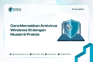 Cara Mematikan Antivirus Windows 10 dengan Mudah & Praktis