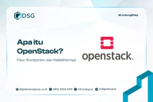 Apa itu OpenStack? Fitur, Komponen, dan Kelebihannya