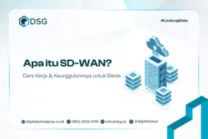 Apa itu SD-WAN? Cara Kerja dan Keunggulannnya untuk Bisnis