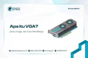 Apa itu VGA? Jenis, Fungsi, dan Cara Memilihnya