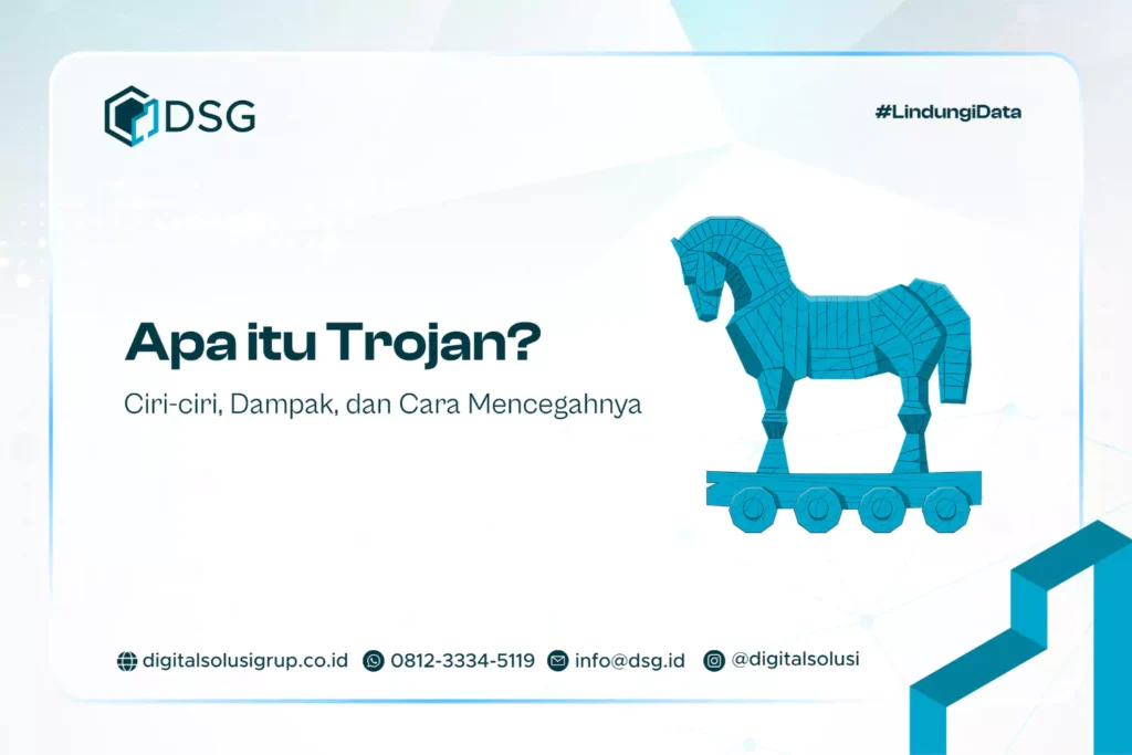 Apa itu Trojan? Ciri-ciri, Dampak, dan Cara Mencegahnya