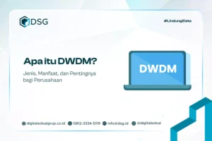Apa itu DWDM? Jenis, Manfaat, dan Pentingnya bagi Perusahaan