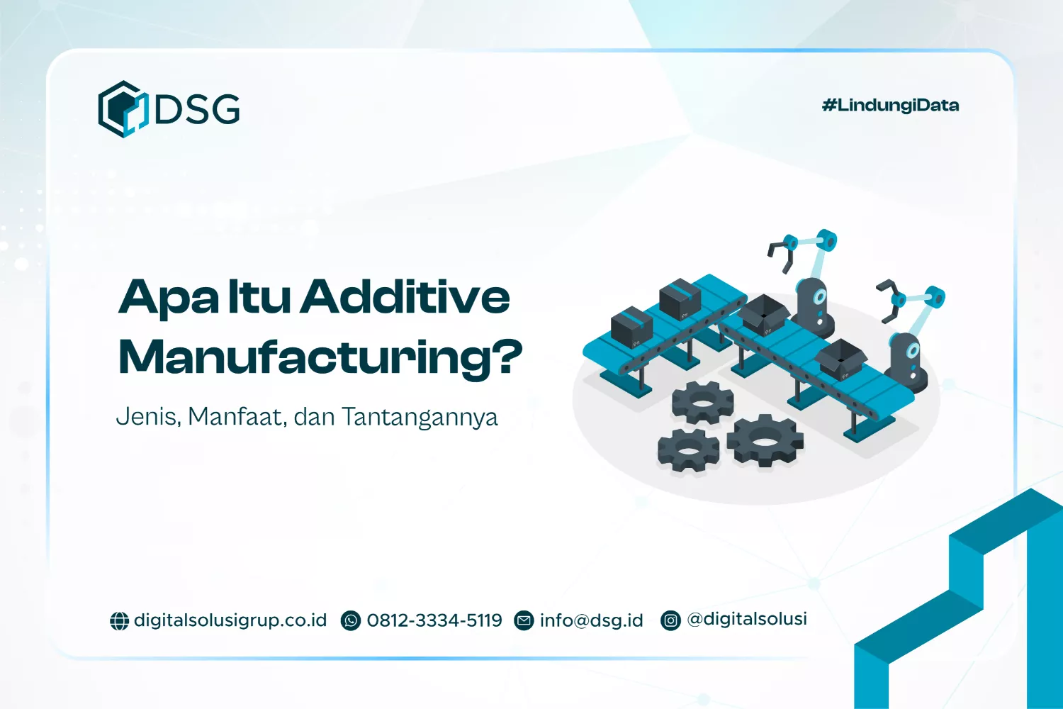 Apa Itu Additive Manufacturing? Jenis, Manfaat, dan Tantangannya