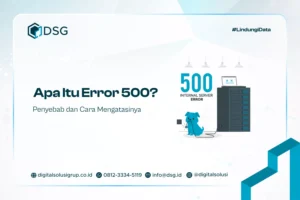 Apa Itu Error 500? Penyebab dan Cara Mengatasinya